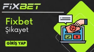 Fixbet Şikayet